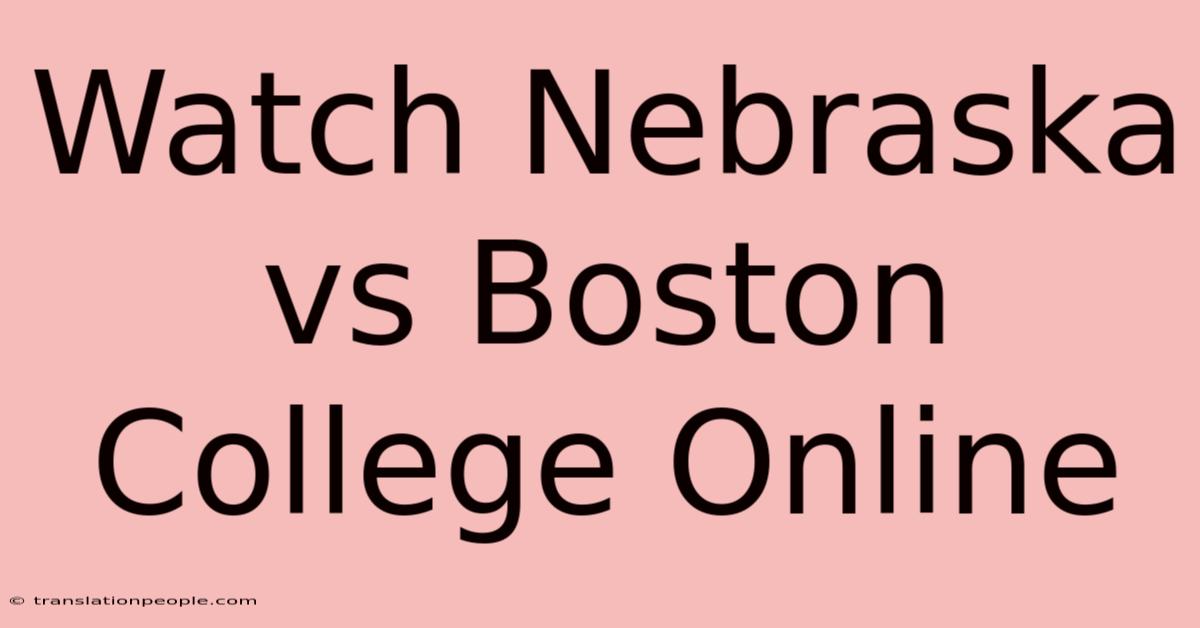 Watch Nebraska Vs Boston College Online