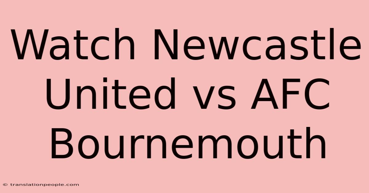 Watch Newcastle United Vs AFC Bournemouth