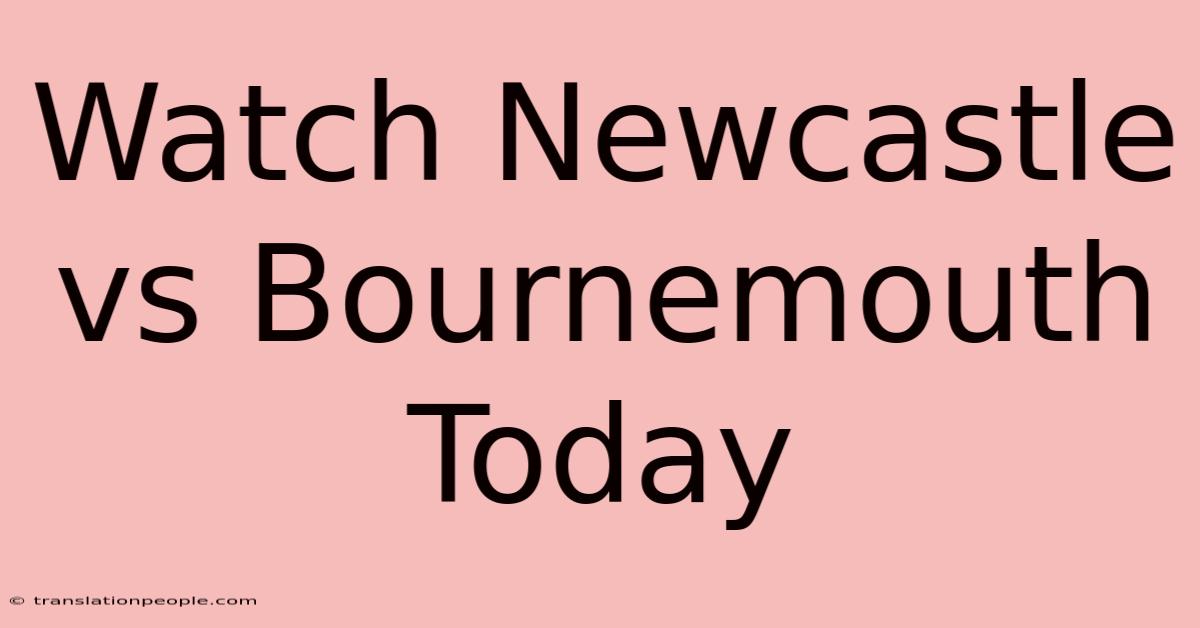 Watch Newcastle Vs Bournemouth Today