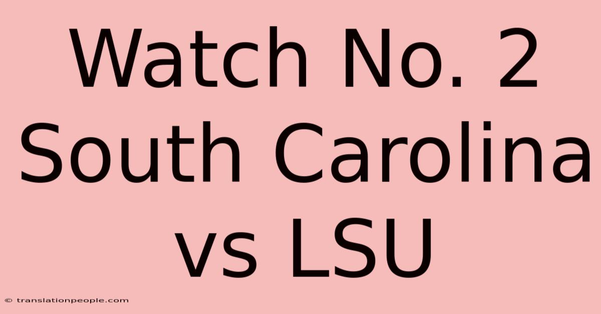 Watch No. 2 South Carolina Vs LSU