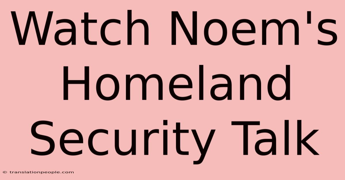 Watch Noem's Homeland Security Talk