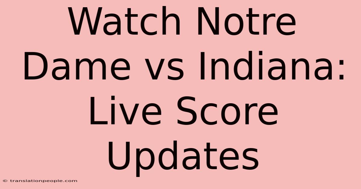 Watch Notre Dame Vs Indiana: Live Score Updates