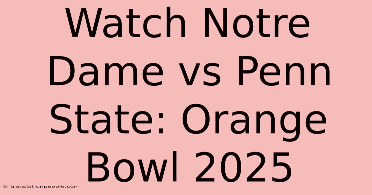 Watch Notre Dame Vs Penn State: Orange Bowl 2025