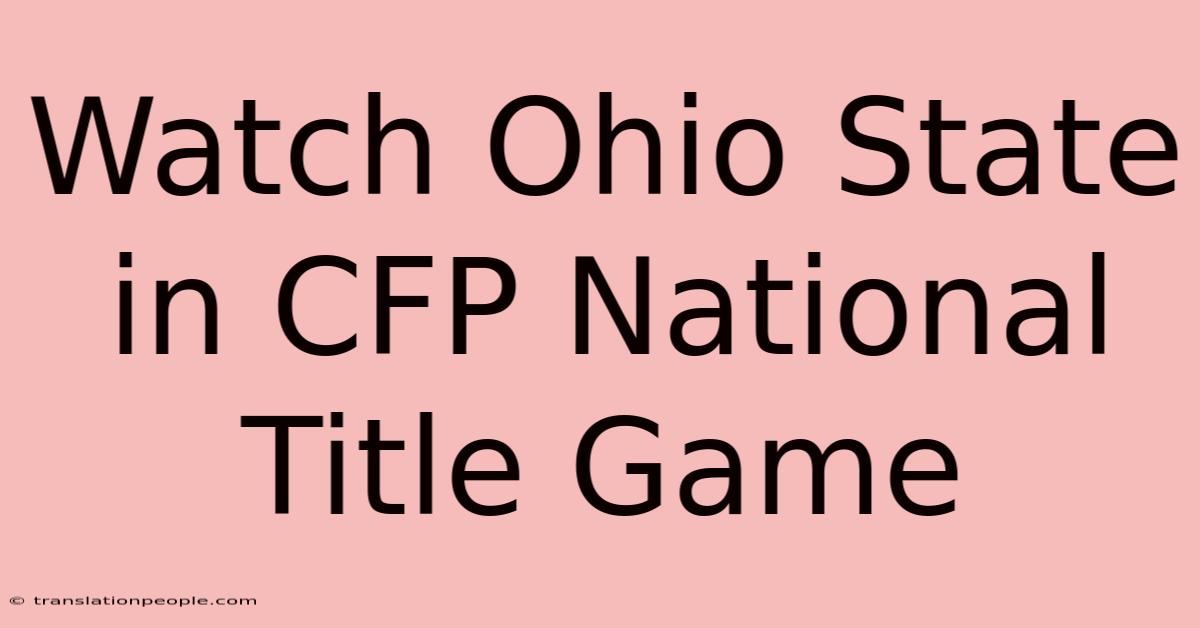 Watch Ohio State In CFP National Title Game