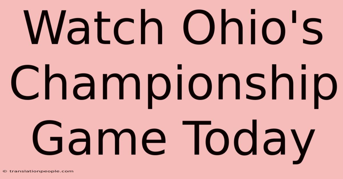 Watch Ohio's Championship Game Today