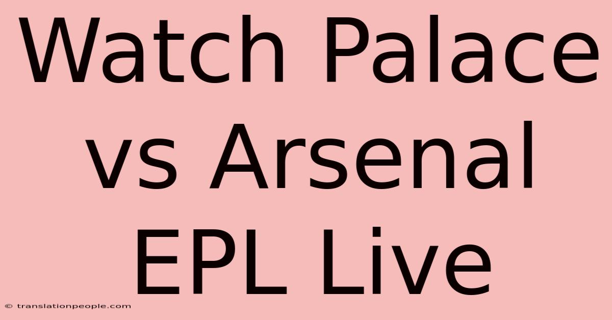 Watch Palace Vs Arsenal EPL Live