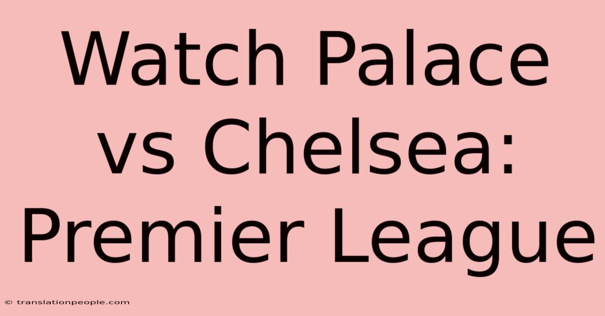 Watch Palace Vs Chelsea: Premier League