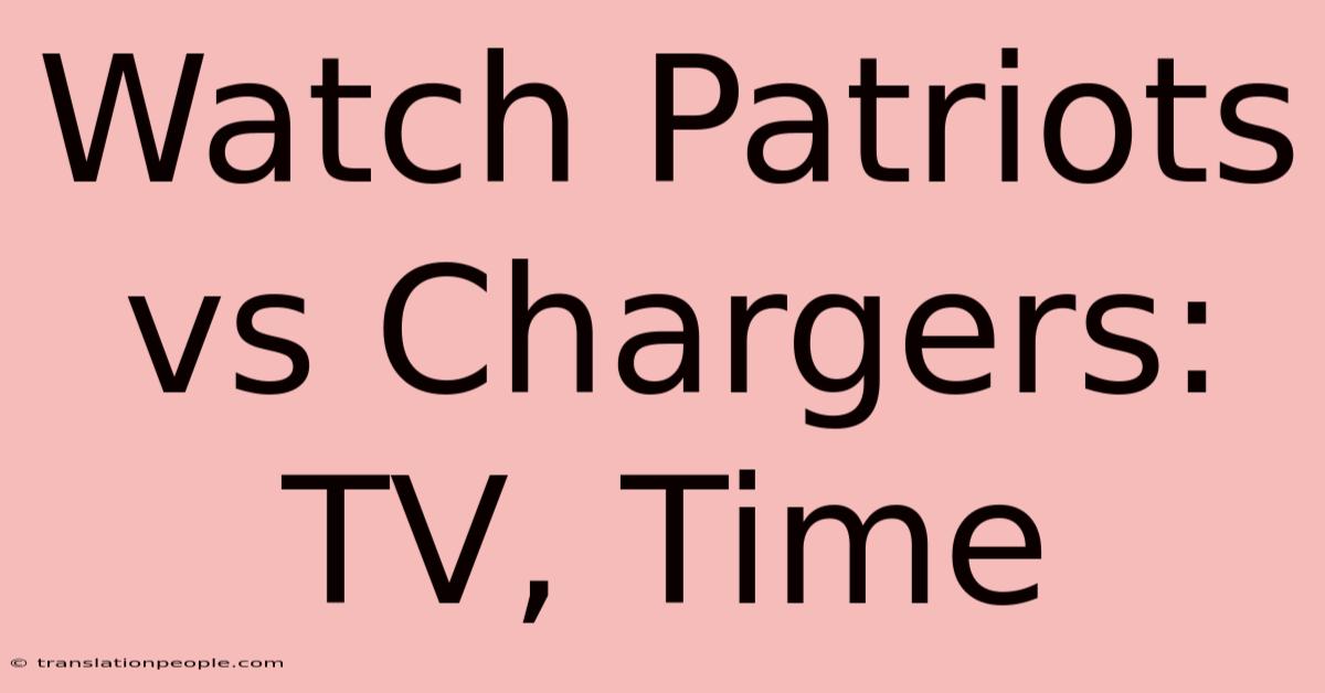 Watch Patriots Vs Chargers: TV, Time