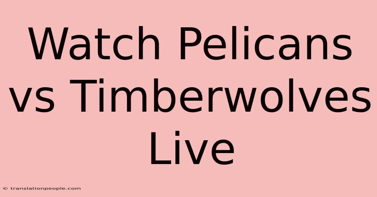 Watch Pelicans Vs Timberwolves Live