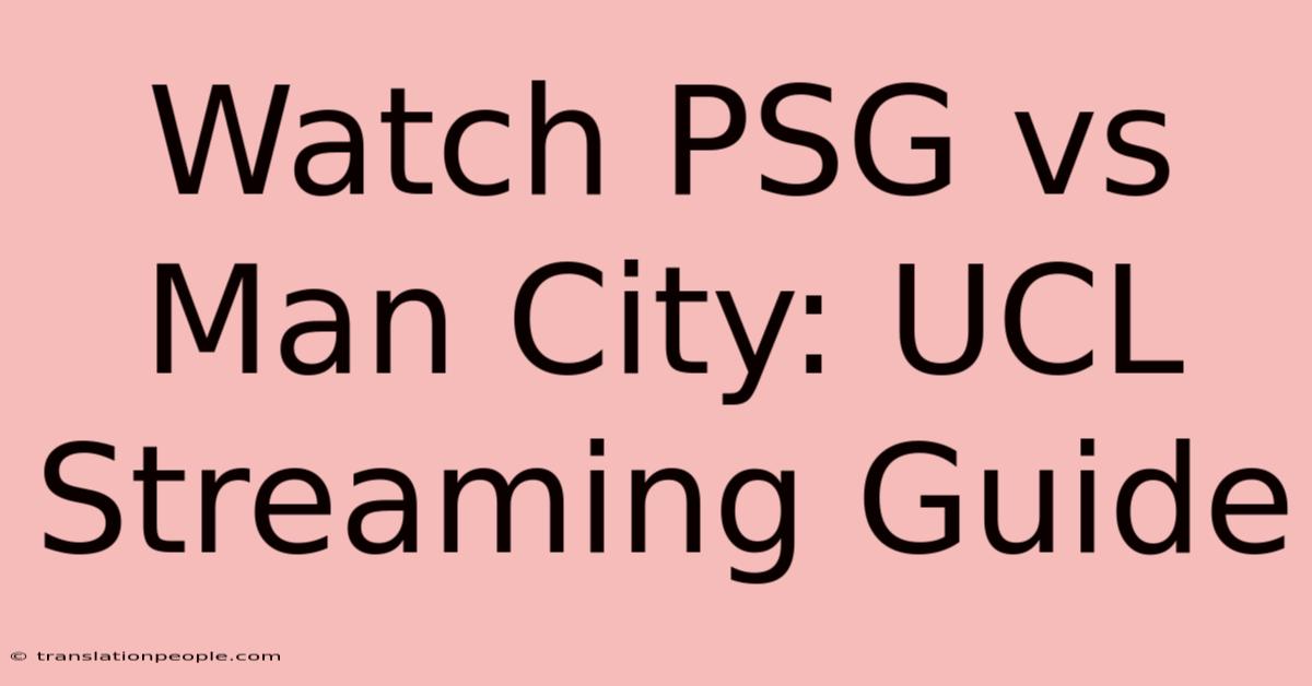 Watch PSG Vs Man City: UCL Streaming Guide