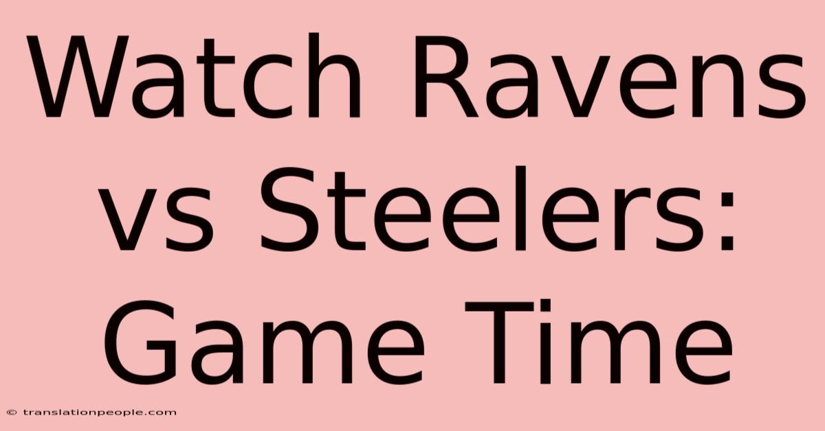 Watch Ravens Vs Steelers: Game Time