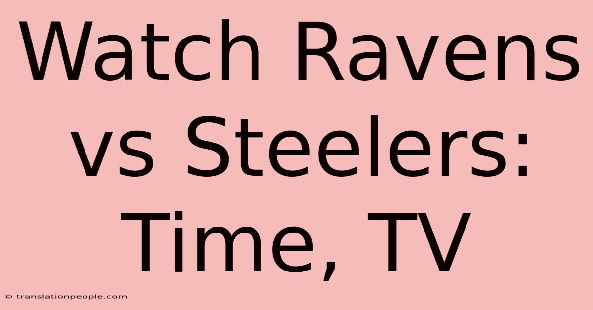 Watch Ravens Vs Steelers: Time, TV