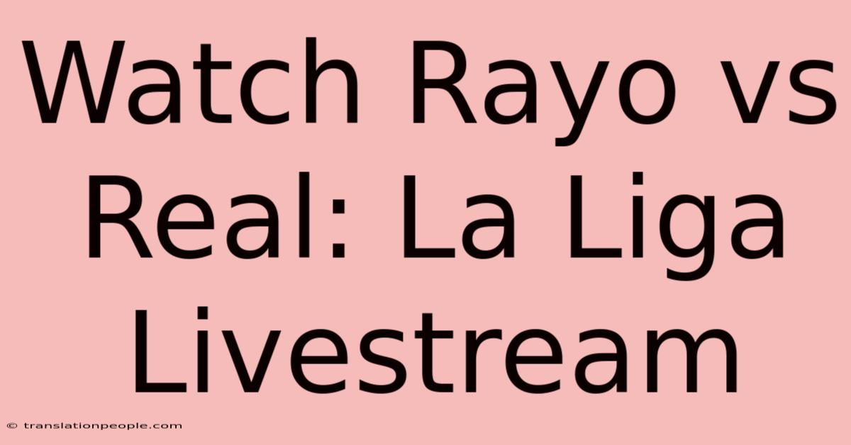 Watch Rayo Vs Real: La Liga Livestream