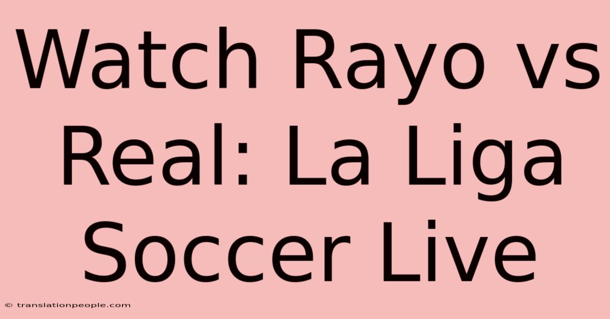 Watch Rayo Vs Real: La Liga Soccer Live