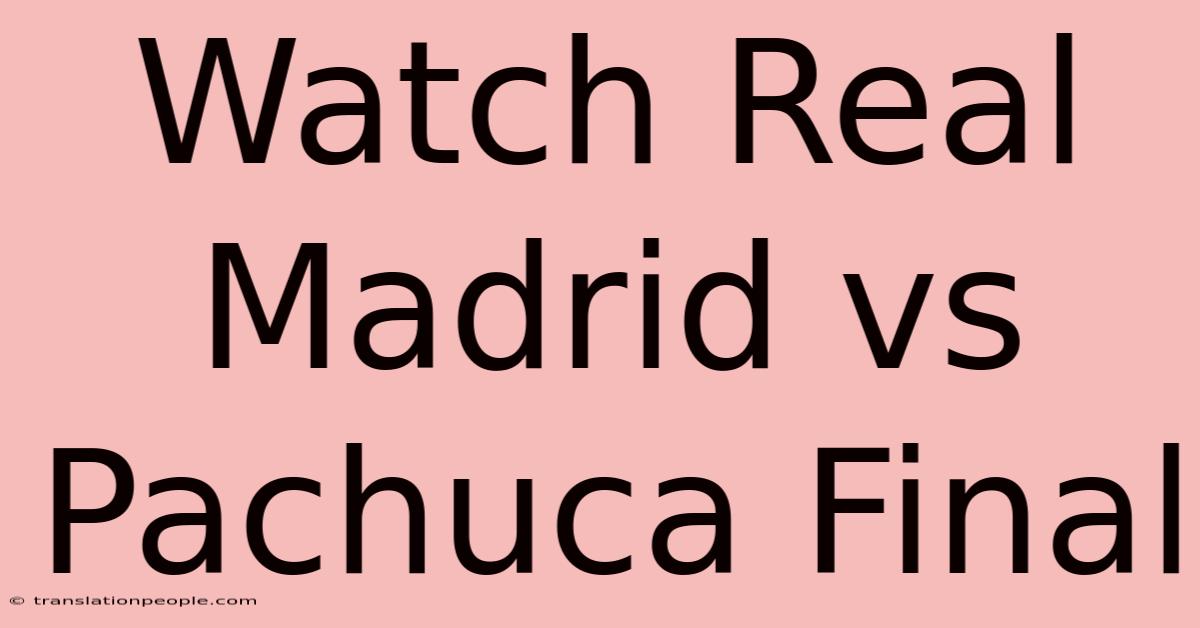 Watch Real Madrid Vs Pachuca Final