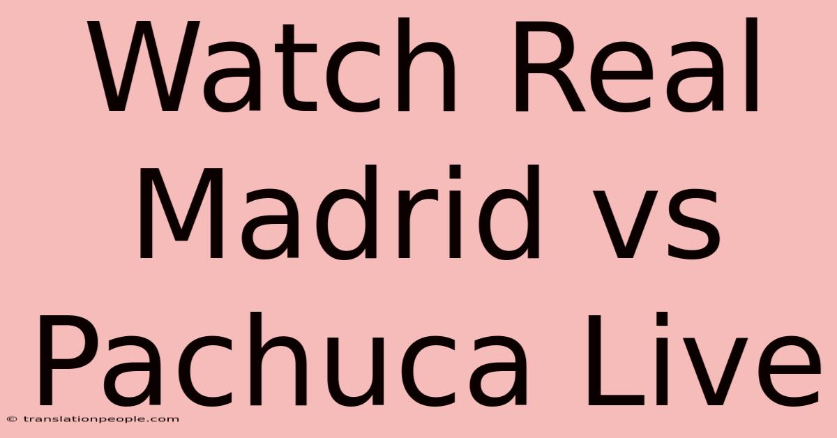 Watch Real Madrid Vs Pachuca Live