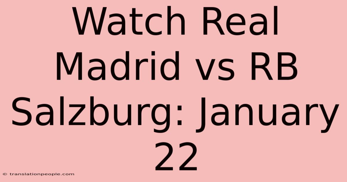 Watch Real Madrid Vs RB Salzburg: January 22