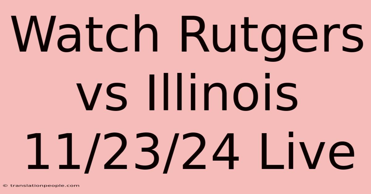 Watch Rutgers Vs Illinois 11/23/24 Live