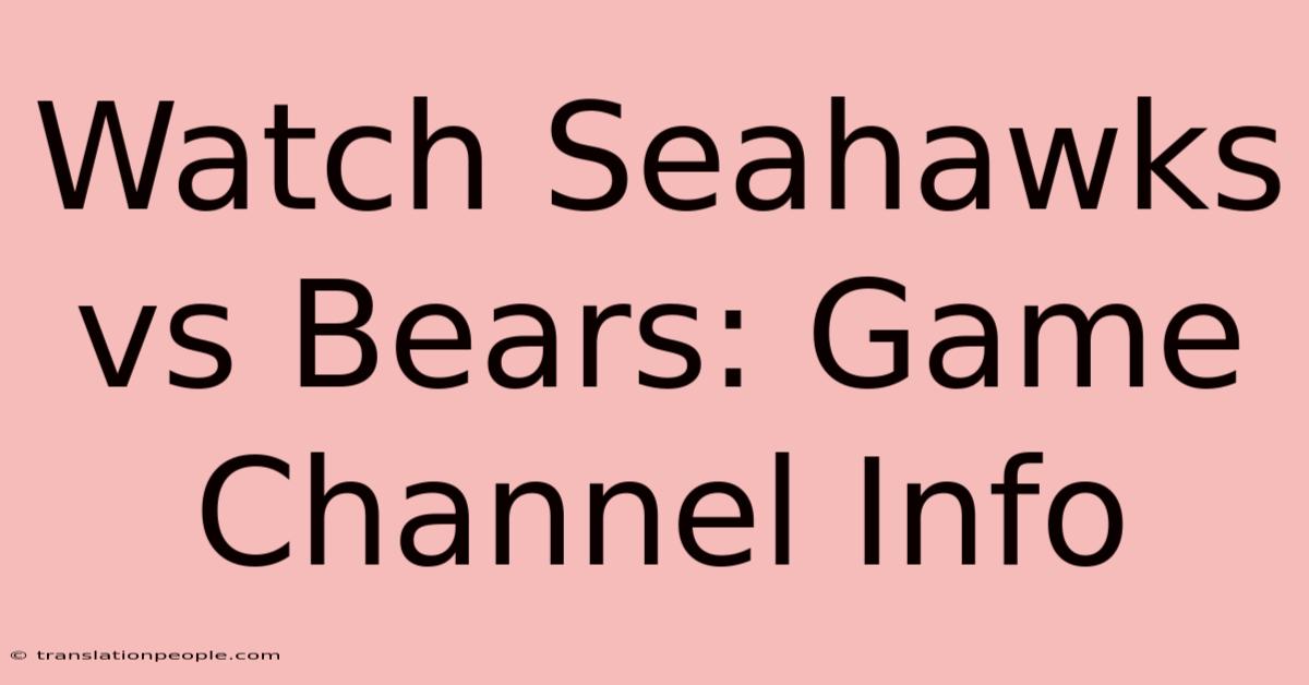 Watch Seahawks Vs Bears: Game Channel Info