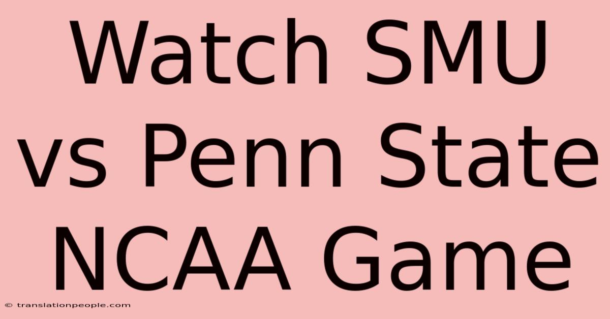 Watch SMU Vs Penn State NCAA Game