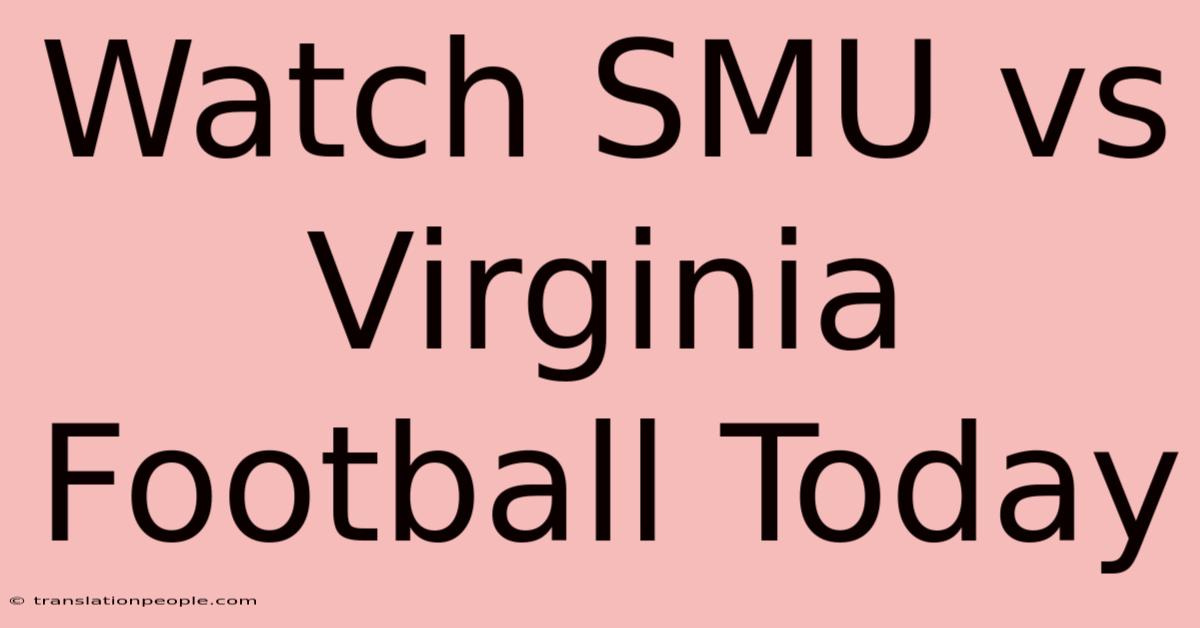 Watch SMU Vs Virginia Football Today