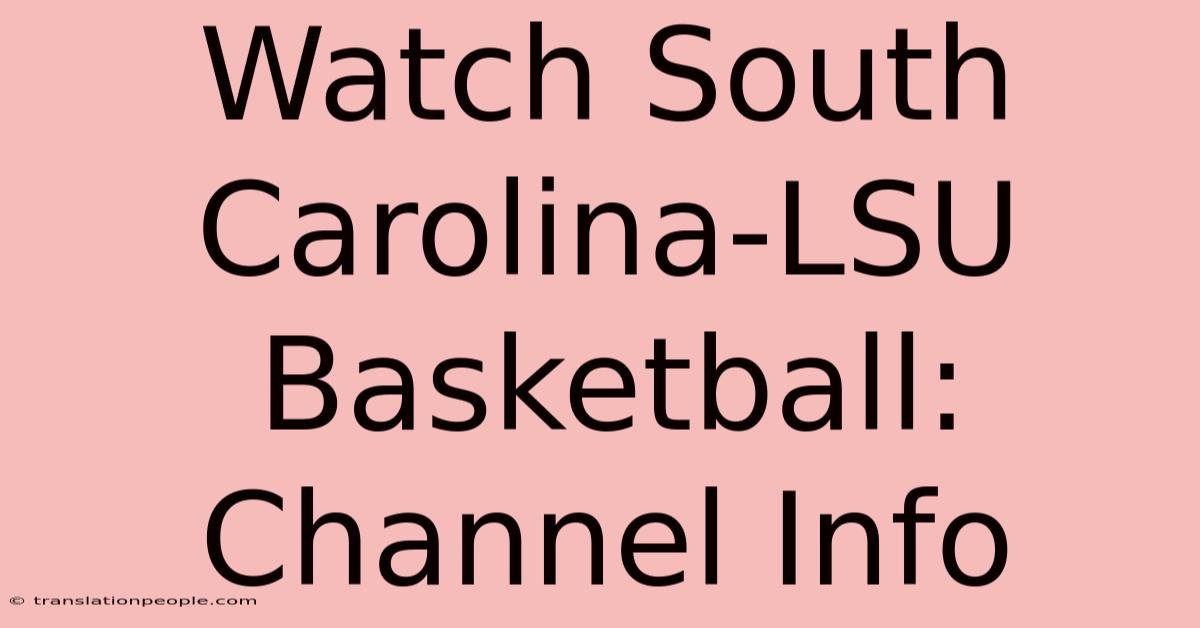 Watch South Carolina-LSU Basketball: Channel Info