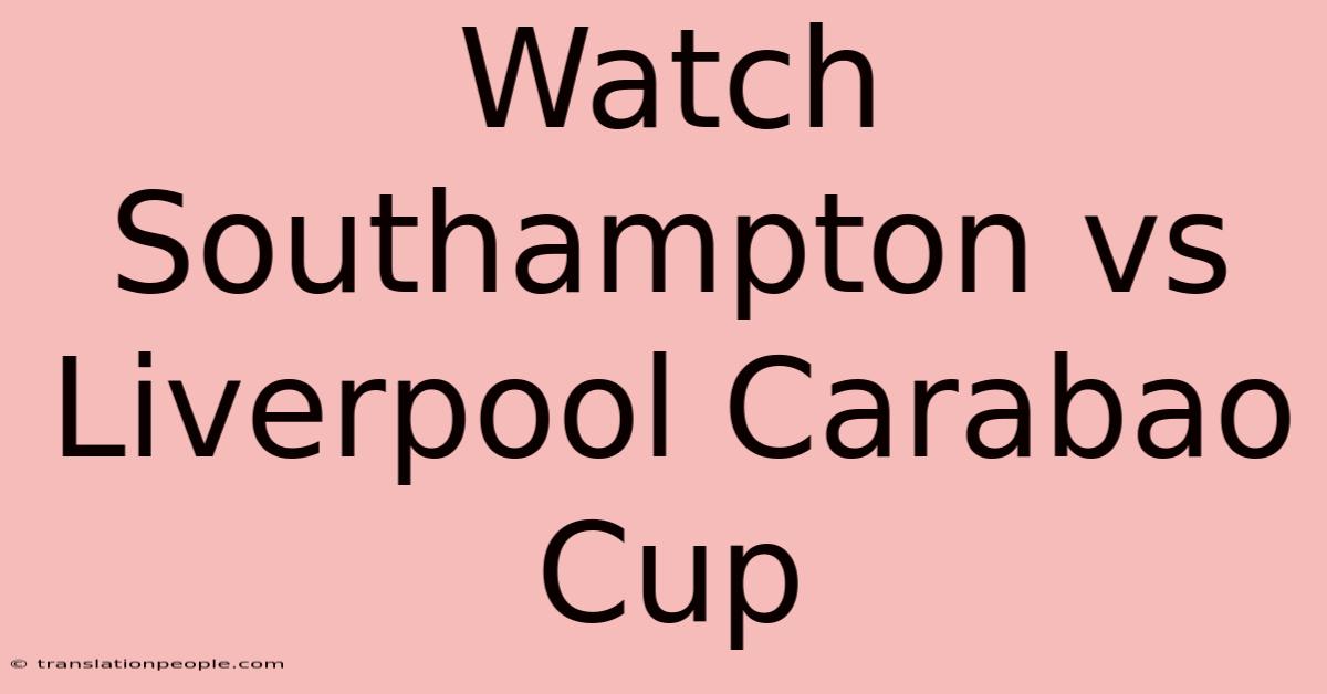 Watch Southampton Vs Liverpool Carabao Cup