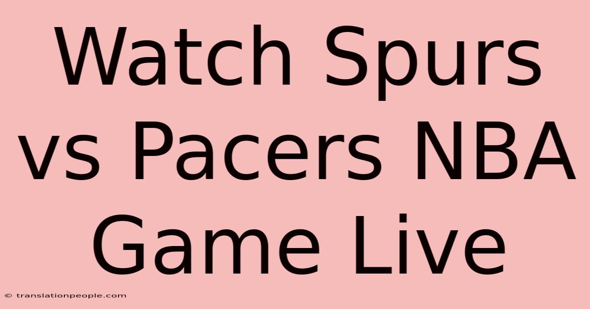 Watch Spurs Vs Pacers NBA Game Live