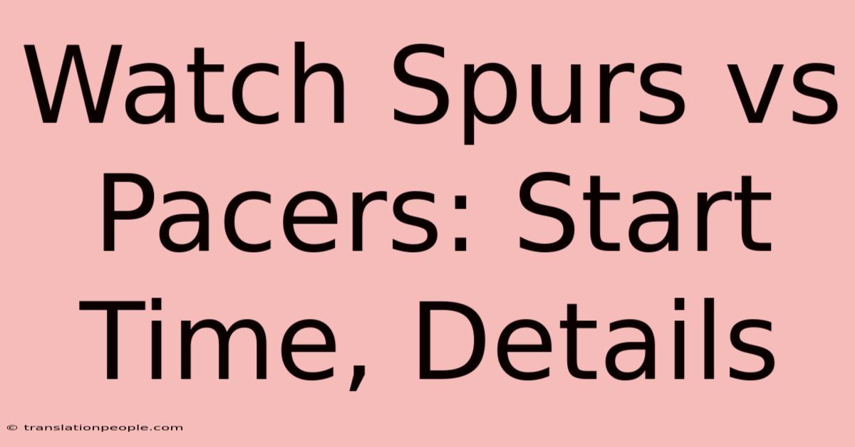 Watch Spurs Vs Pacers: Start Time, Details