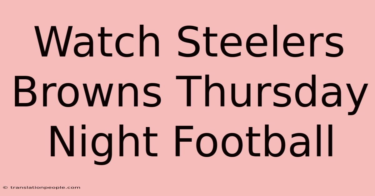 Watch Steelers Browns Thursday Night Football