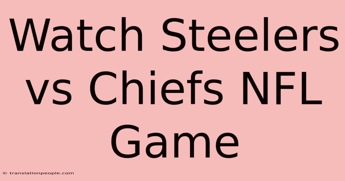 Watch Steelers Vs Chiefs NFL Game