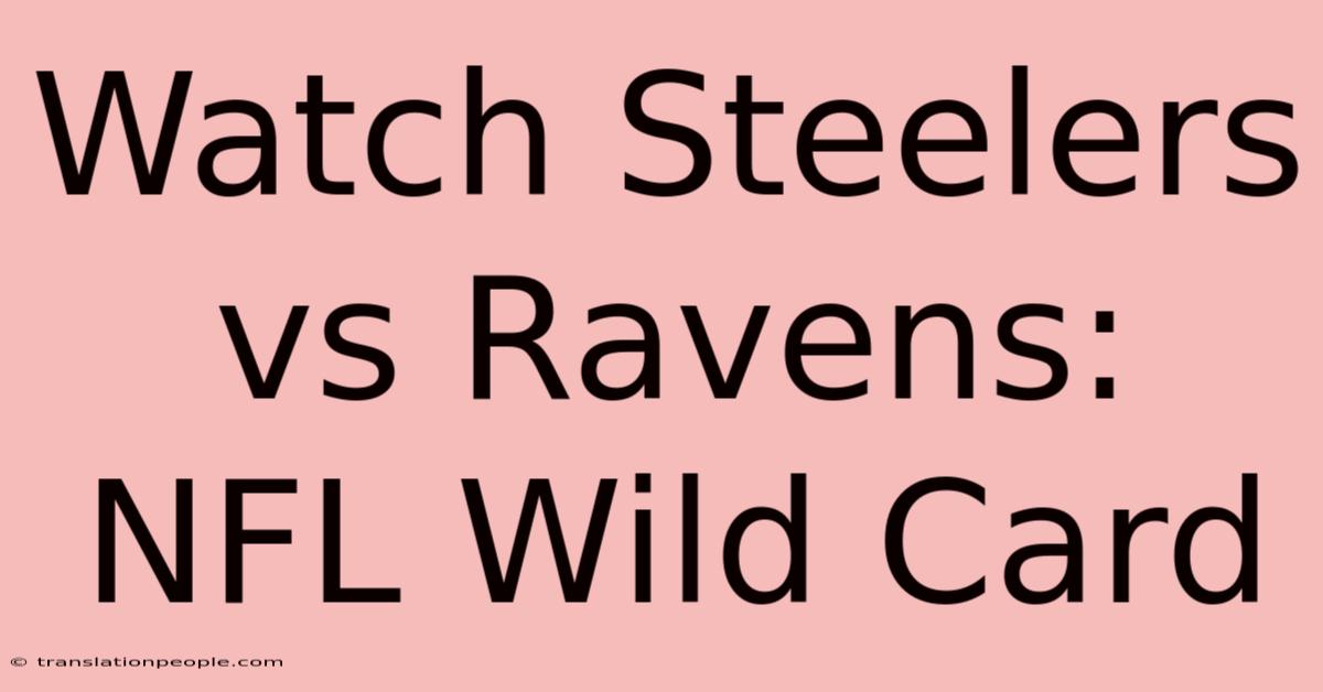 Watch Steelers Vs Ravens: NFL Wild Card