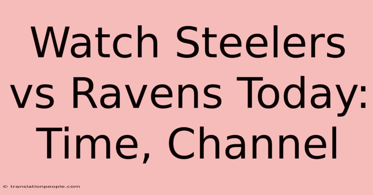 Watch Steelers Vs Ravens Today: Time, Channel