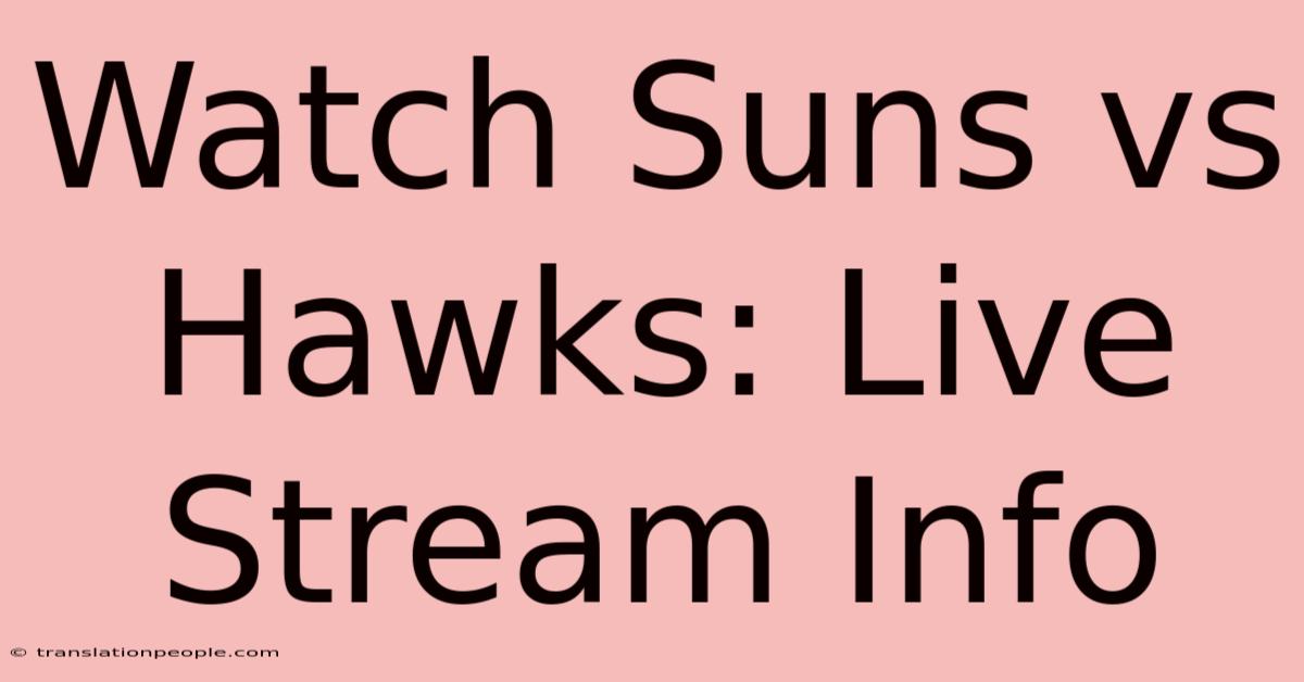 Watch Suns Vs Hawks: Live Stream Info