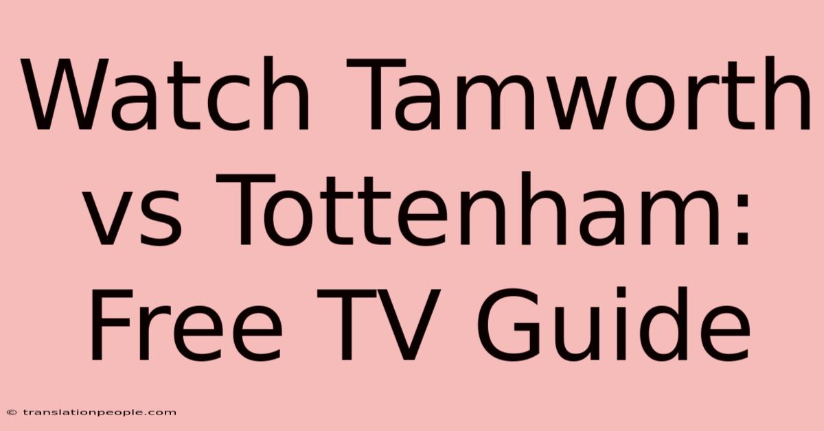 Watch Tamworth Vs Tottenham: Free TV Guide