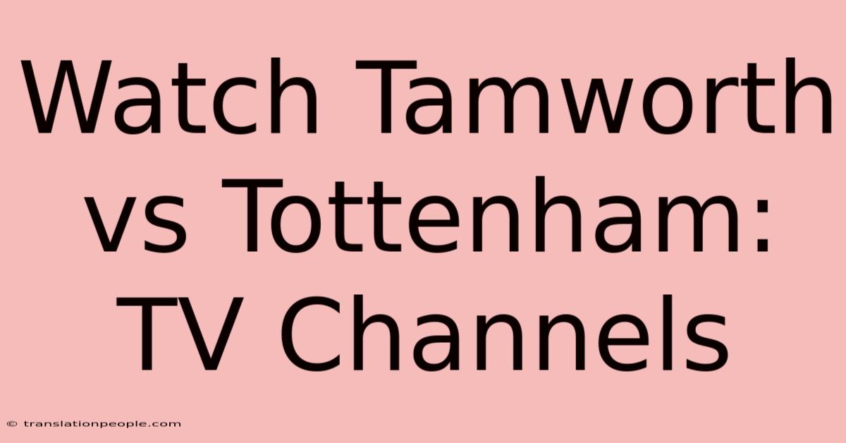 Watch Tamworth Vs Tottenham: TV Channels