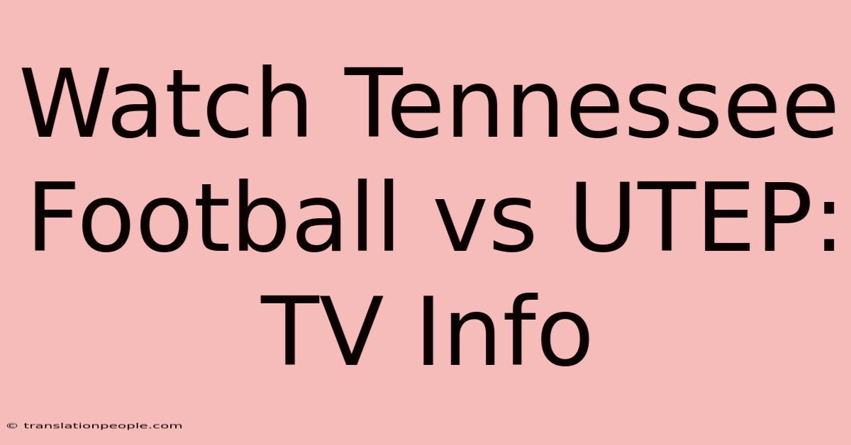 Watch Tennessee Football Vs UTEP: TV Info