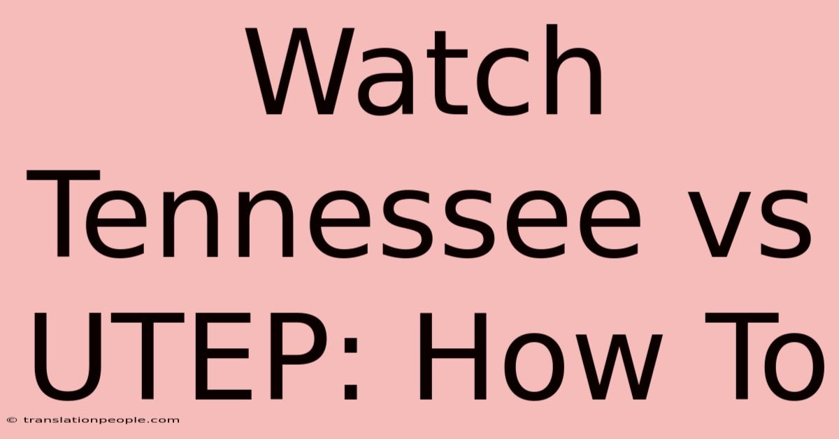 Watch Tennessee Vs UTEP: How To