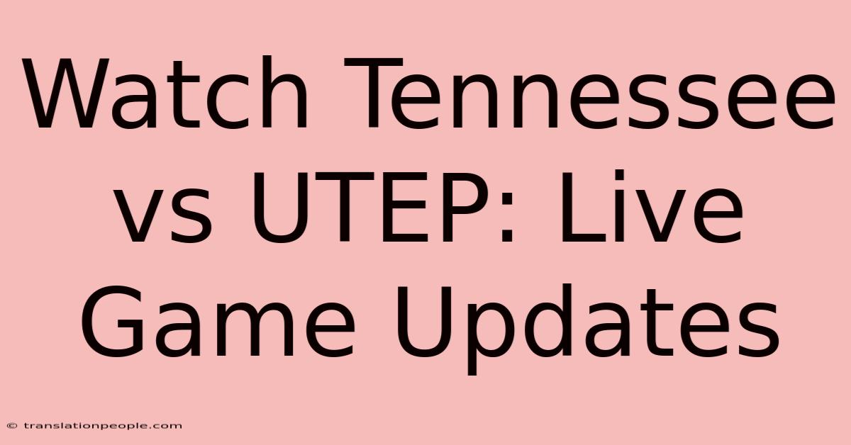 Watch Tennessee Vs UTEP: Live Game Updates