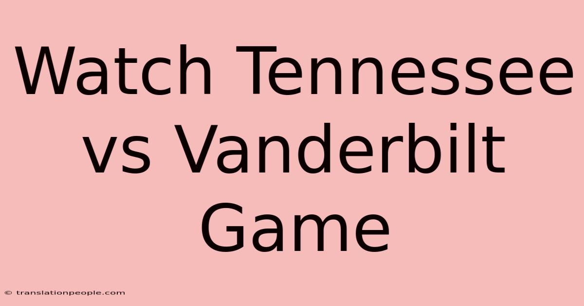 Watch Tennessee Vs Vanderbilt Game