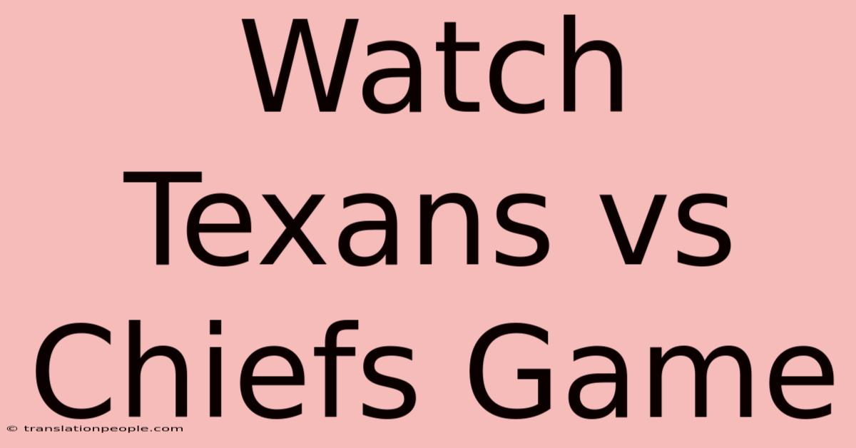 Watch Texans Vs Chiefs Game