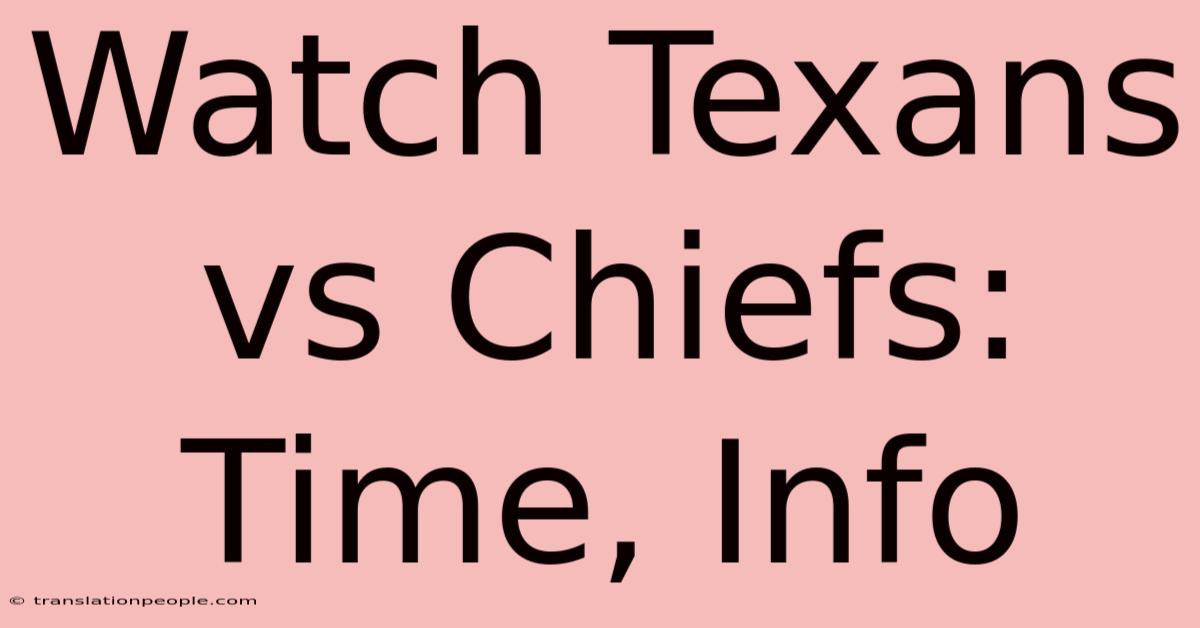 Watch Texans Vs Chiefs: Time, Info