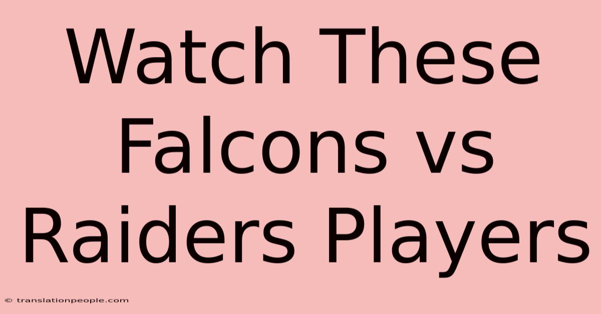 Watch These Falcons Vs Raiders Players