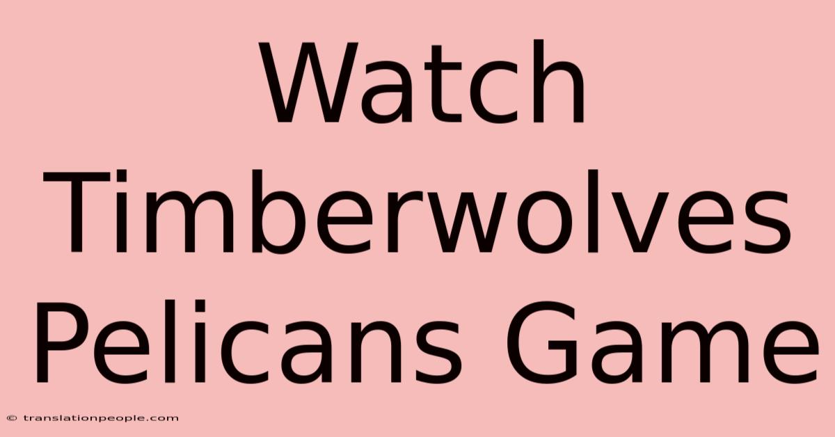 Watch Timberwolves Pelicans Game