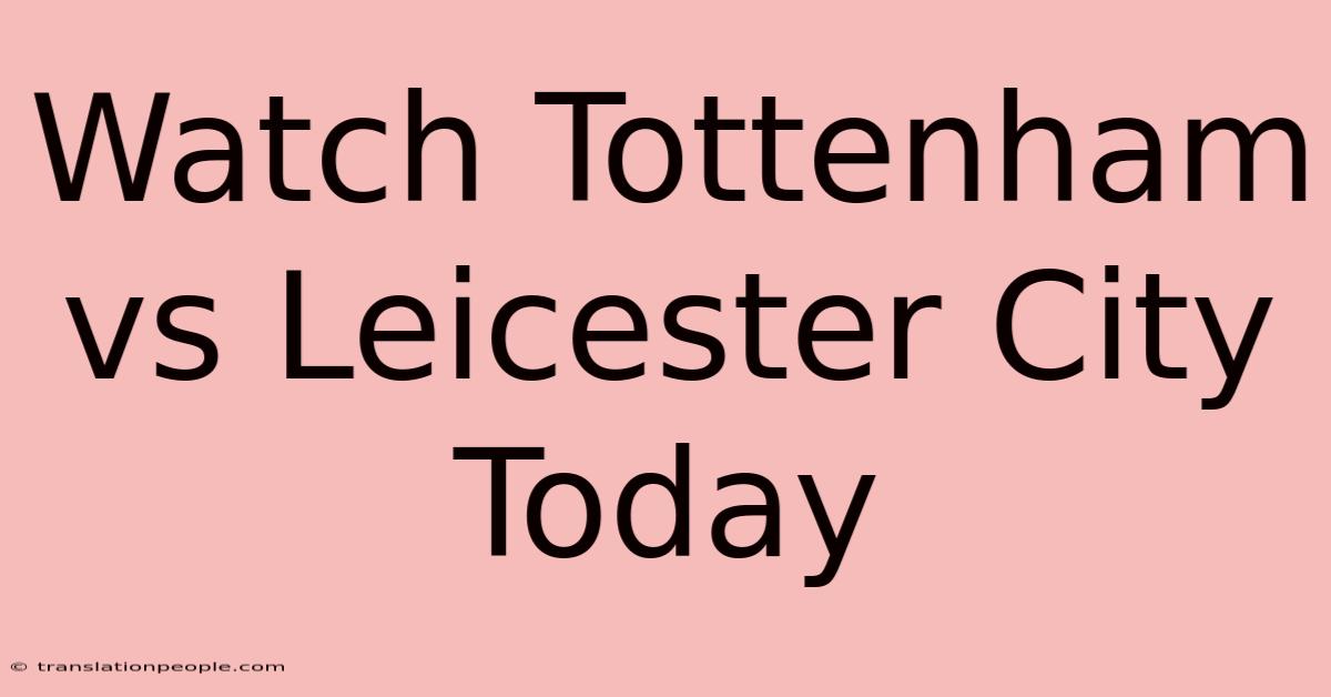 Watch Tottenham Vs Leicester City Today