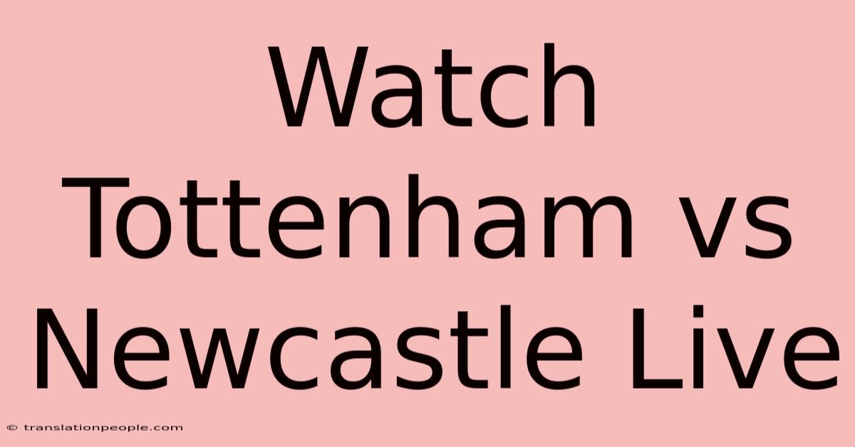 Watch Tottenham Vs Newcastle Live