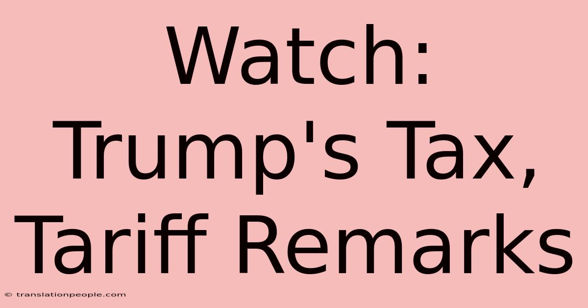 Watch: Trump's Tax, Tariff Remarks