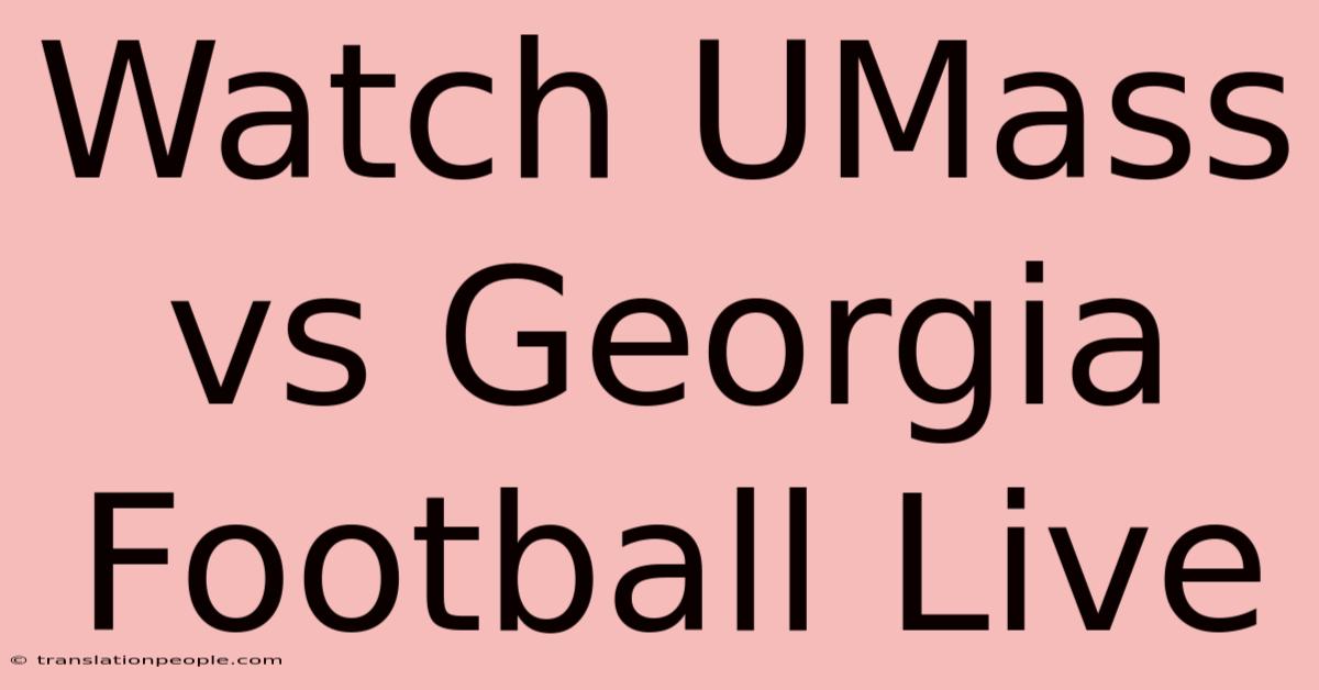 Watch UMass Vs Georgia Football Live