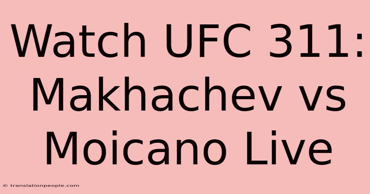 Watch UFC 311: Makhachev Vs Moicano Live