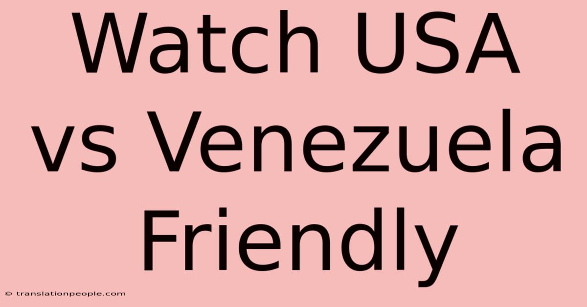 Watch USA Vs Venezuela Friendly